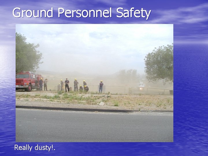 Ground Personnel Safety Really dusty!. 