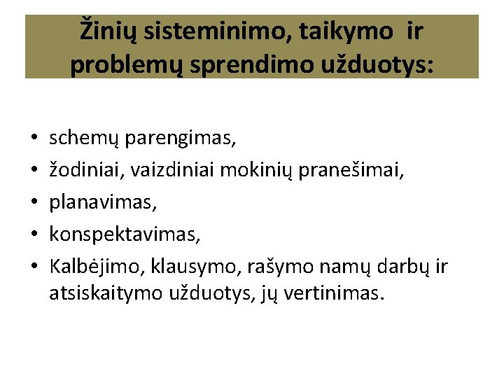 Žinių sisteminimo, taikymo ir problemų sprendimo užduotys: • • • schemų parengimas, žodiniai, vaizdiniai Žinių sisteminimo, taikymo ir problemų sprendimo užduotys: • • • schemų parengimas, žodiniai, vaizdiniai