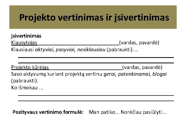 Projekto vertinimas ir įsivertinimas Įsivertinimas Klausytojas_______________(vardas, pavardė) Klausi aktyviai, pasyviai, nesiklausiau (pabraukti). . Projekto vertinimas ir įsivertinimas Įsivertinimas Klausytojas_______________(vardas, pavardė) Klausi aktyviai, pasyviai, nesiklausiau (pabraukti). .