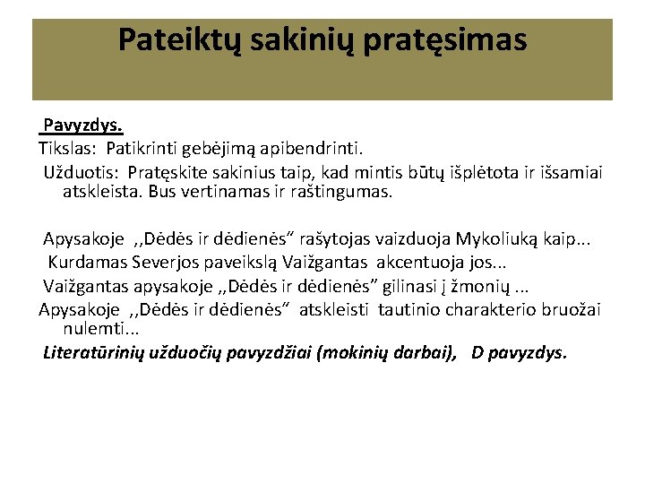 Pateiktų sakinių pratęsimas Pavyzdys. Tikslas: Patikrinti gebėjimą apibendrinti. Užduotis: Pratęskite sakinius taip, kad mintis Pateiktų sakinių pratęsimas Pavyzdys. Tikslas: Patikrinti gebėjimą apibendrinti. Užduotis: Pratęskite sakinius taip, kad mintis