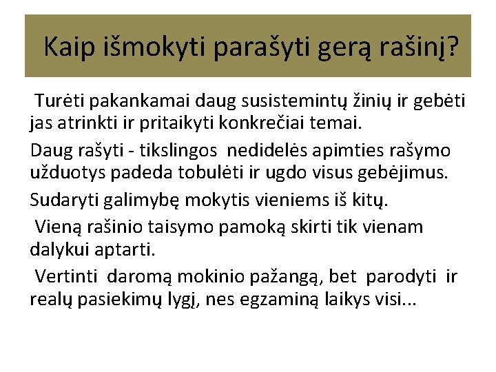 Kaip išmokyti parašyti gerą rašinį? Turėti pakankamai daug susistemintų žinių ir gebėti jas Kaip išmokyti parašyti gerą rašinį? Turėti pakankamai daug susistemintų žinių ir gebėti jas