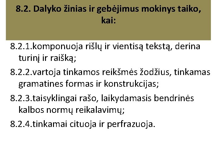 8. 2. Dalyko žinias ir gebėjimus mokinys taiko, kai: 8. 2. 1. komponuoja rišlų 8. 2. Dalyko žinias ir gebėjimus mokinys taiko, kai: 8. 2. 1. komponuoja rišlų