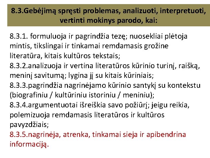 8. 3. Gebėjimą spręsti problemas, analizuoti, interpretuoti, vertinti mokinys parodo, kai: 8. 3. 1. 8. 3. Gebėjimą spręsti problemas, analizuoti, interpretuoti, vertinti mokinys parodo, kai: 8. 3. 1.