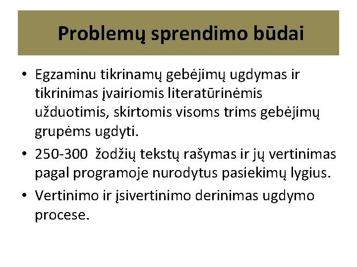 Problemų sprendimo būdai • Egzaminu tikrinamų gebėjimų ugdymas ir tikrinimas įvairiomis literatūrinėmis užduotimis, Problemų sprendimo būdai • Egzaminu tikrinamų gebėjimų ugdymas ir tikrinimas įvairiomis literatūrinėmis užduotimis,