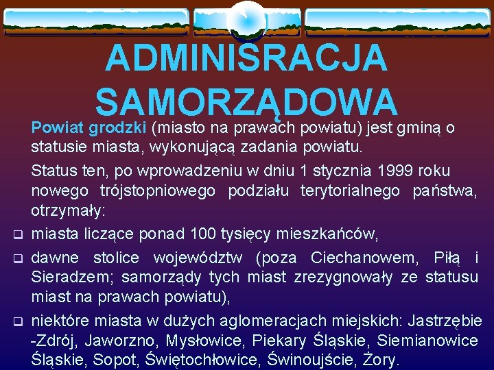 ADMINISRACJA SAMORZĄDOWA Powiat grodzki (miasto na prawach powiatu) jest gminą o q q q