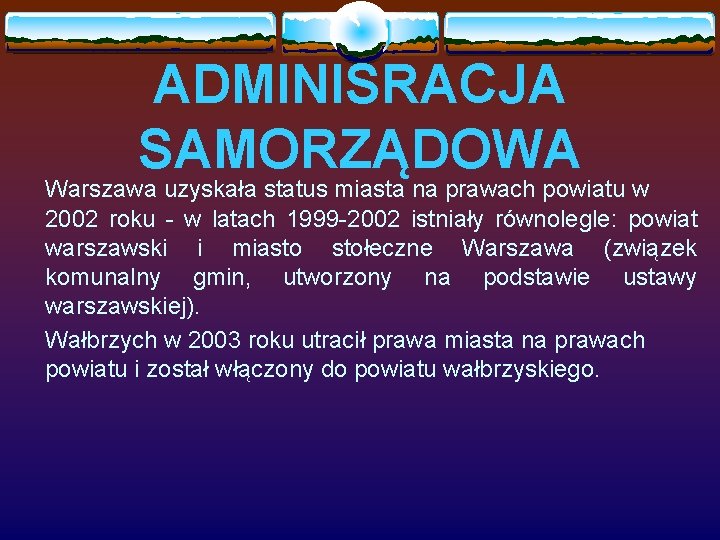 ADMINISRACJA SAMORZĄDOWA Warszawa uzyskała status miasta na prawach powiatu w 2002 roku - w