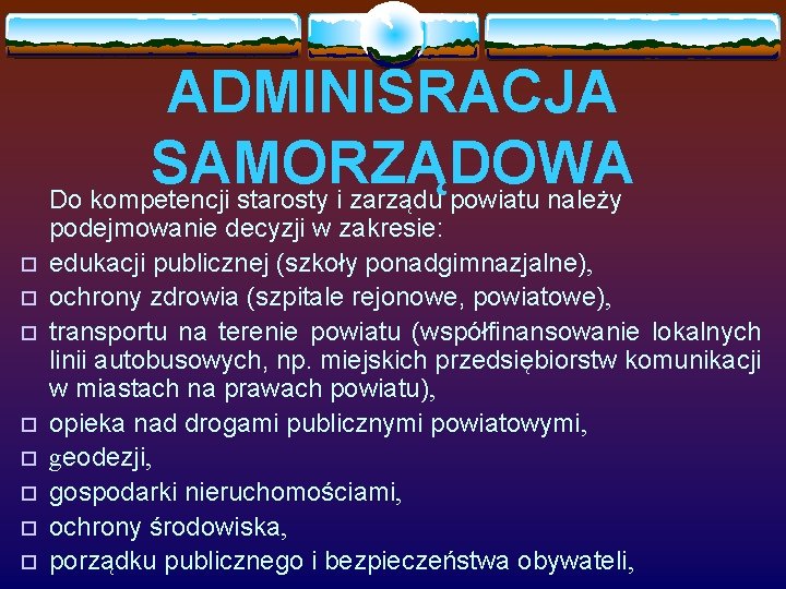 ADMINISRACJA SAMORZĄDOWA Do kompetencji starosty i zarządu powiatu należy o o o o podejmowanie