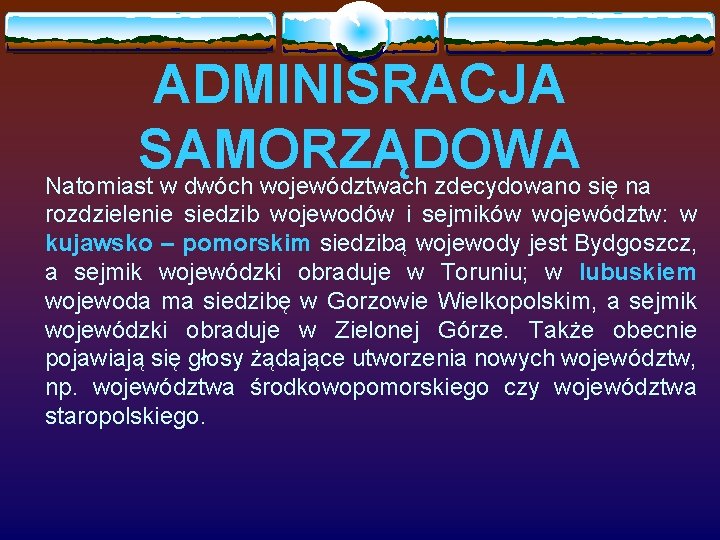 ADMINISRACJA SAMORZĄDOWA Natomiast w dwóch województwach zdecydowano się na rozdzielenie siedzib wojewodów i sejmików