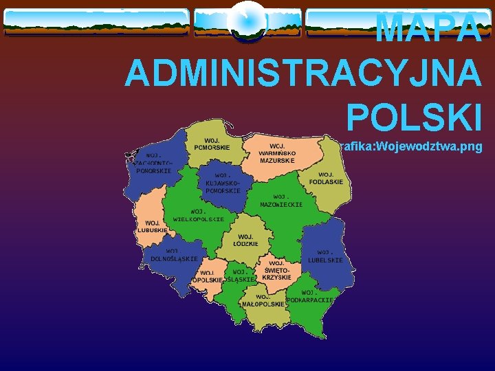 MAPA ADMINISTRACYJNA POLSKI http: //pl. wikipedia. org/wiki/Grafika: Wojewodztwa. png 