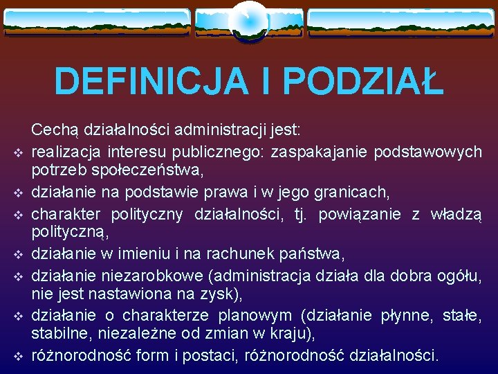 DEFINICJA I PODZIAŁ v v v v Cechą działalności administracji jest: realizacja interesu publicznego: