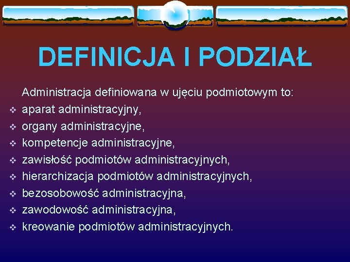 DEFINICJA I PODZIAŁ v v v v Administracja definiowana w ujęciu podmiotowym to: aparat