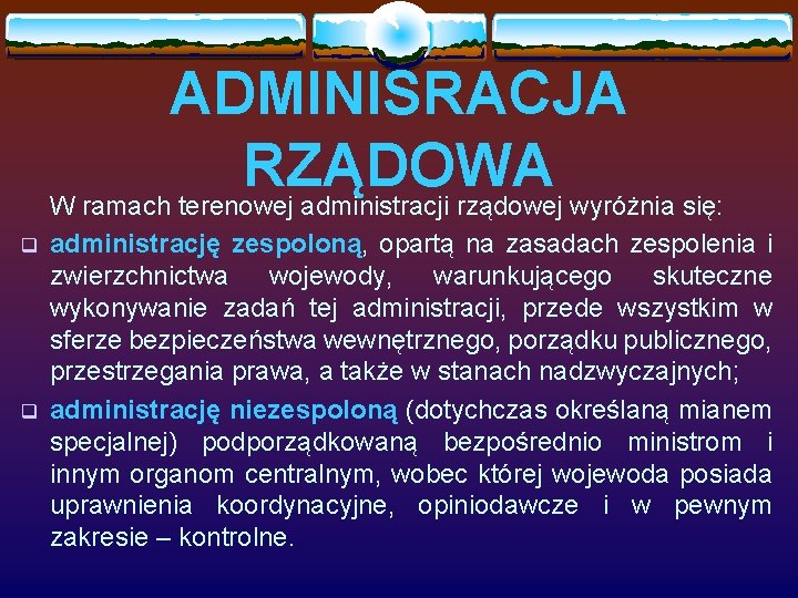 ADMINISRACJA RZĄDOWA W ramach terenowej administracji rządowej wyróżnia się: q q administrację zespoloną, opartą