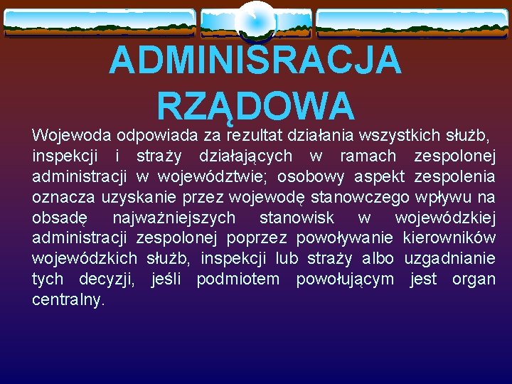 ADMINISRACJA RZĄDOWA Wojewoda odpowiada za rezultat działania wszystkich służb, inspekcji i straży działających w