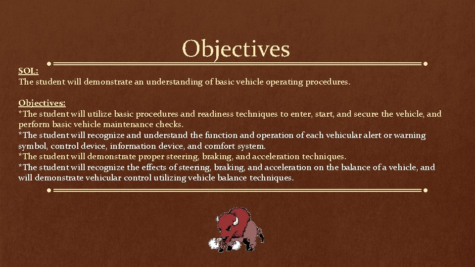 Objectives SOL: The student will demonstrate an understanding of basic vehicle operating procedures. Objectives: