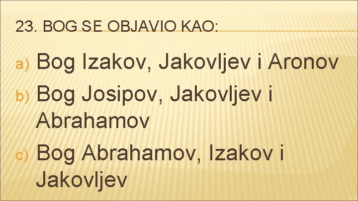 23. BOG SE OBJAVIO KAO: Bog Izakov, Jakovljev i Aronov b) Bog Josipov, Jakovljev