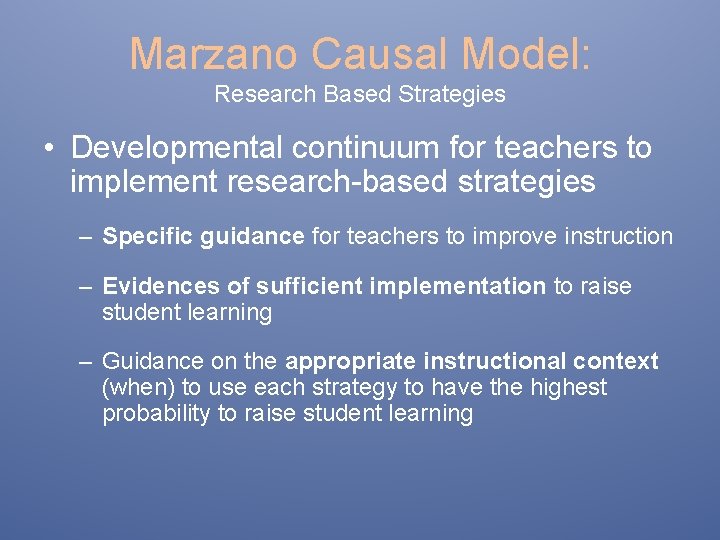 Marzano Causal Model: Research Based Strategies • Developmental continuum for teachers to implement research-based