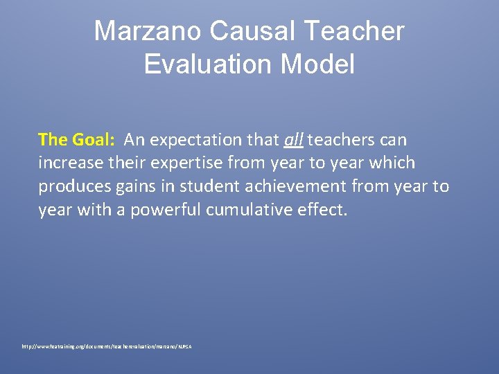 Marzano Causal Teacher Evaluation Model The Goal: An expectation that all teachers can increase Marzano Causal Teacher Evaluation Model The Goal: An expectation that all teachers can increase