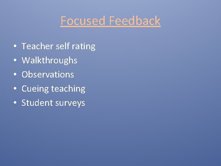 Focused Feedback • • • Teacher self rating Walkthroughs Observations Cueing teaching Student surveys