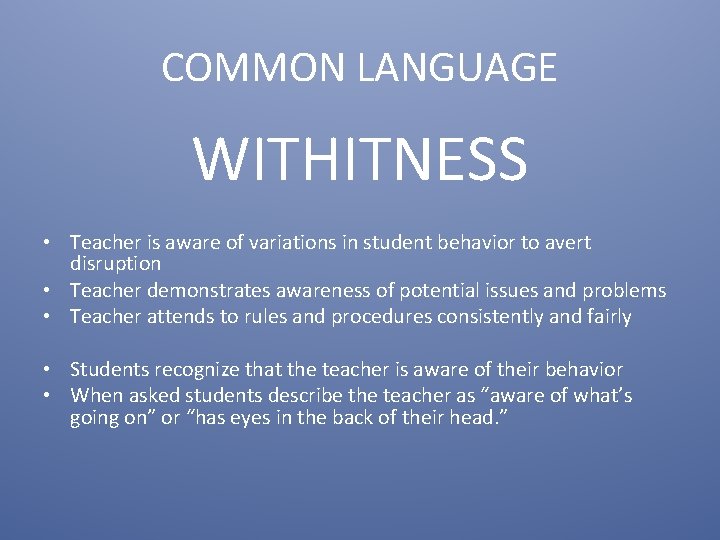 COMMON LANGUAGE WITHITNESS • Teacher is aware of variations in student behavior to avert