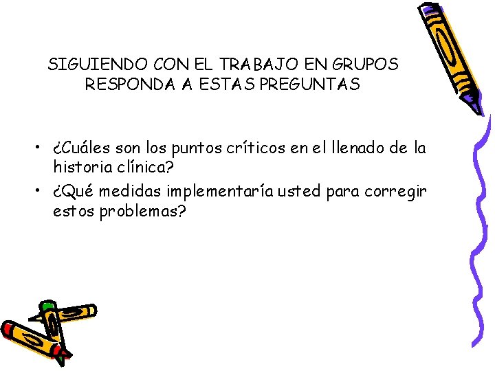 SIGUIENDO CON EL TRABAJO EN GRUPOS RESPONDA A ESTAS PREGUNTAS • ¿Cuáles son los