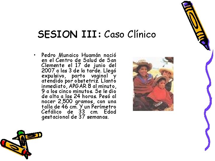 SESION III: Caso Clínico • Pedro Munaico Huamán nació en el Centro de Salud