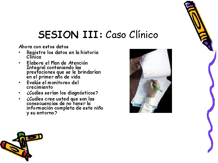 SESION III: Caso Clínico Ahora con estos datos • Registre los datos en la