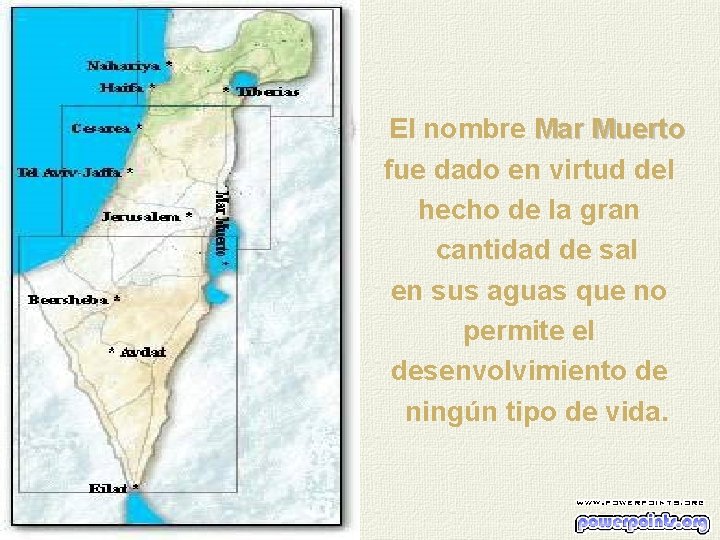 El nombre Mar Muerto fue dado en virtud del hecho de la gran cantidad