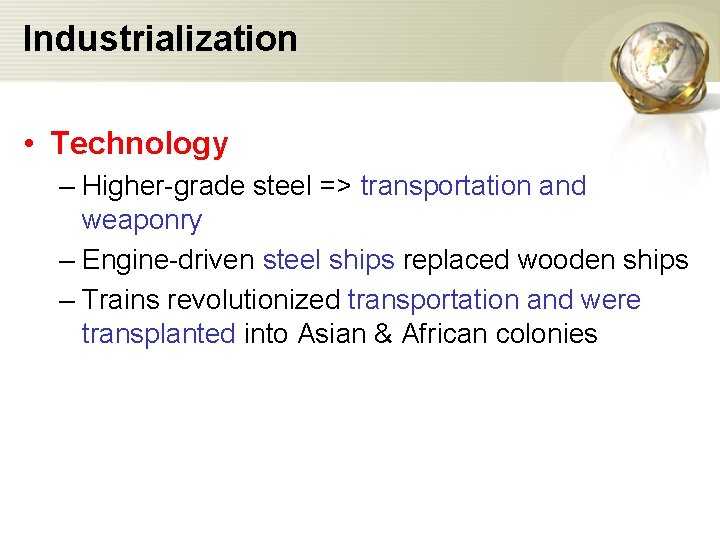 Industrialization • Technology – Higher-grade steel => transportation and weaponry – Engine-driven steel ships