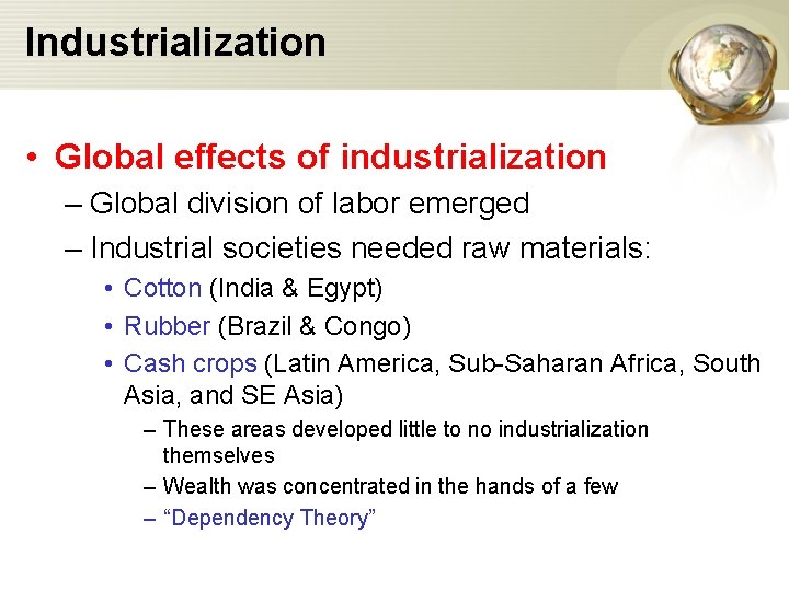 Industrialization • Global effects of industrialization – Global division of labor emerged – Industrial