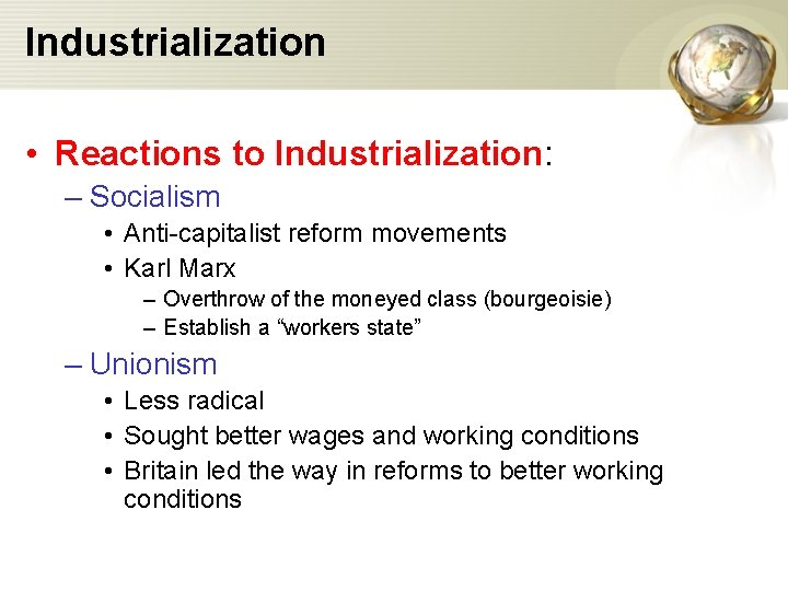 Industrialization • Reactions to Industrialization: – Socialism • Anti-capitalist reform movements • Karl Marx