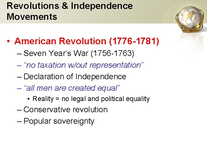 Revolutions & Independence Movements • American Revolution (1776 -1781) – Seven Year’s War (1756