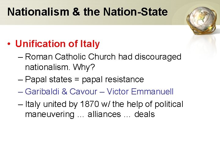 Nationalism & the Nation-State • Unification of Italy – Roman Catholic Church had discouraged
