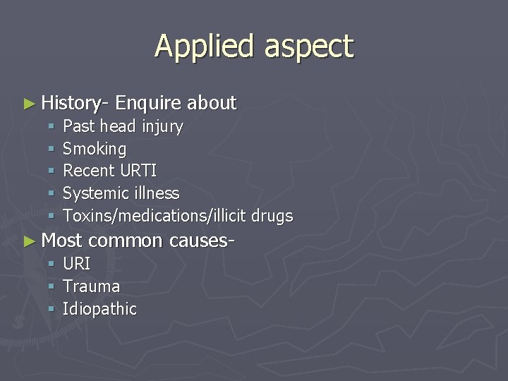 Applied aspect ► History- Enquire about § Past head injury § Smoking § Recent