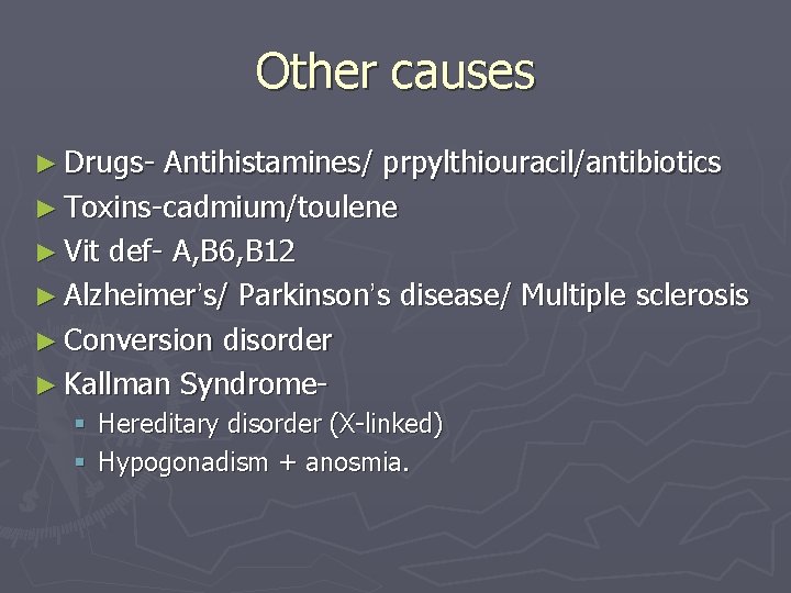 Other causes ► Drugs- Antihistamines/ prpylthiouracil/antibiotics ► Toxins-cadmium/toulene ► Vit def- A, B 6,