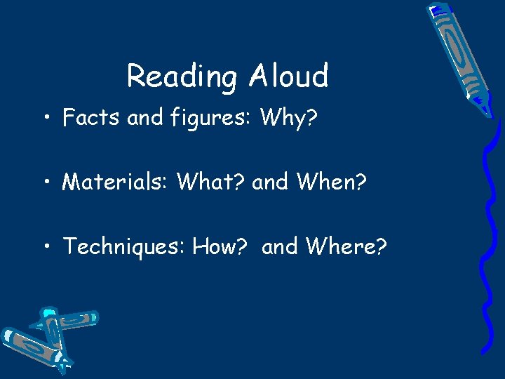 Reading Aloud • Facts and figures: Why? • Materials: What? and When? • Techniques: