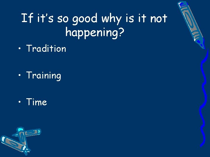 If it’s so good why is it not happening? • Tradition • Training •