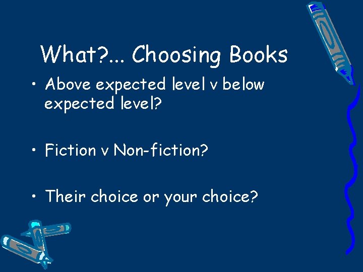 What? . . . Choosing Books • Above expected level v below expected level?