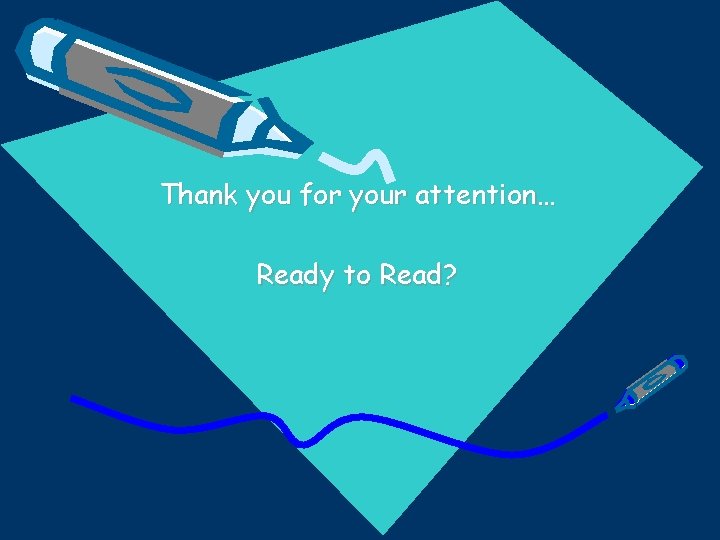 Thank you for your attention… Ready to Read? 