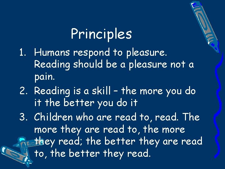 Principles 1. Humans respond to pleasure. Reading should be a pleasure not a pain.