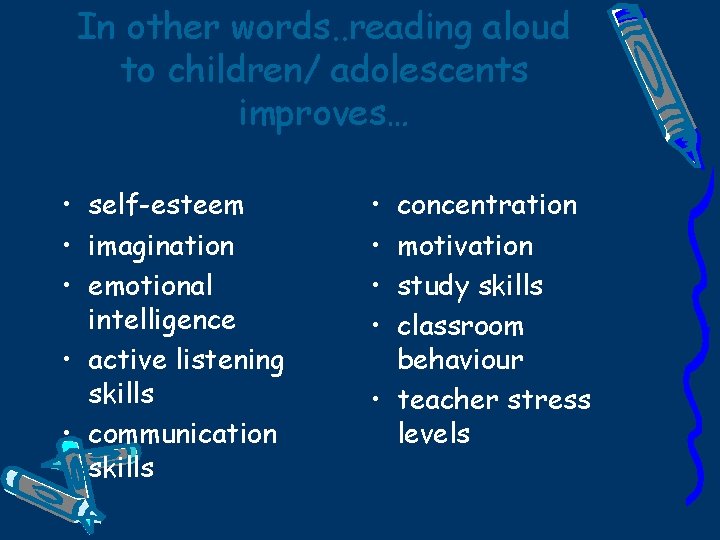 In other words. . reading aloud to children/ adolescents improves… • self-esteem • imagination