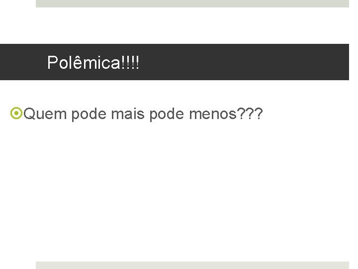 Polêmica!!!! Quem pode mais pode menos? ? ? 