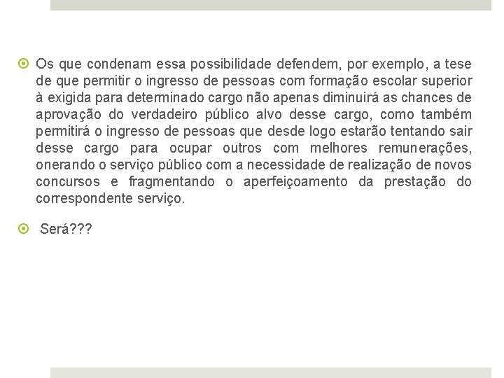  Os que condenam essa possibilidade defendem, por exemplo, a tese de que permitir