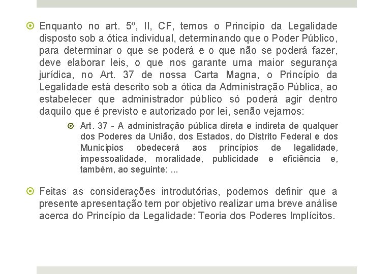  Enquanto no art. 5º, II, CF, temos o Princípio da Legalidade disposto sob