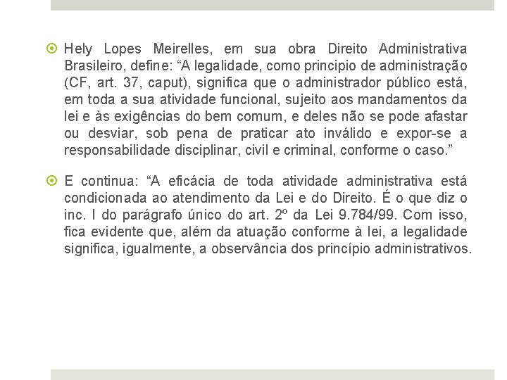  Hely Lopes Meirelles, em sua obra Direito Administrativa Brasileiro, define: “A legalidade, como