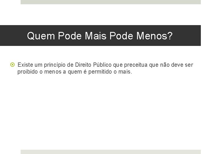 Quem Pode Mais Pode Menos? Existe um princípio de Direito Público que preceitua que