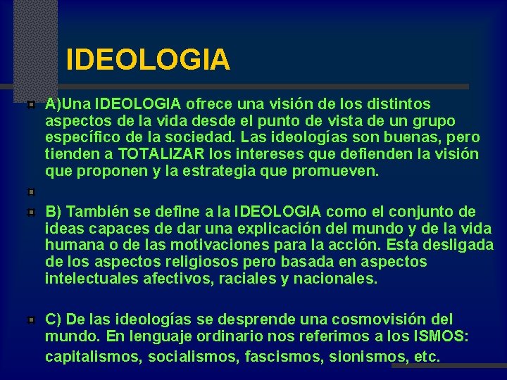 IDEOLOGIA A)Una IDEOLOGIA ofrece una visión de los distintos aspectos de la vida desde