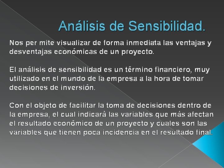 Análisis de Sensibilidad. Nos per mite visualizar de forma inmediata las ventajas y desventajas