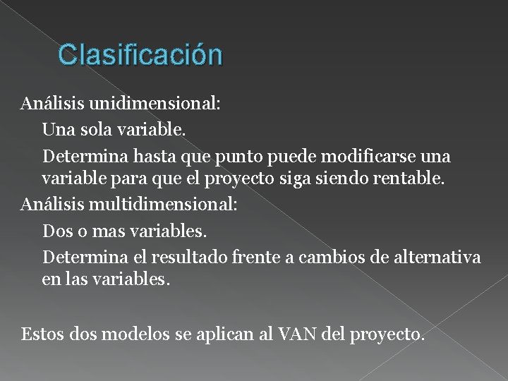 Clasificación Análisis unidimensional: Una sola variable. Determina hasta que punto puede modificarse una variable