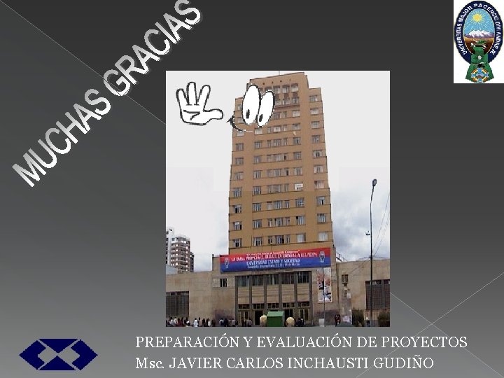 PREPARACIÓN Y EVALUACIÓN DE PROYECTOS Msc. JAVIER CARLOS INCHAUSTI GUDIÑO 