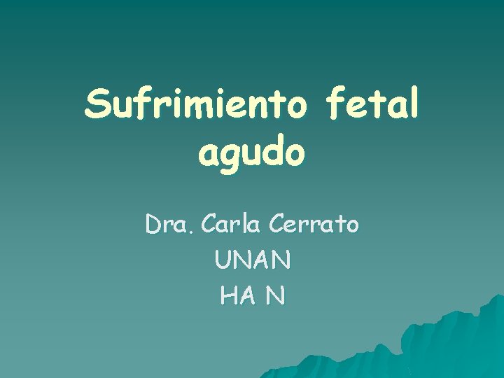 Sufrimiento fetal agudo Dra. Carla Cerrato UNAN HA N 